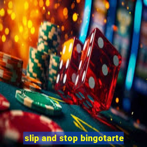 slip and stop bingotarte